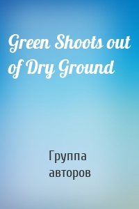 Green Shoots out of Dry Ground