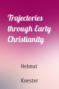 Trajectories through Early Christianity