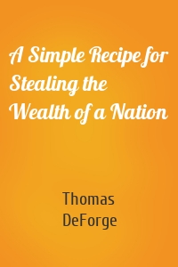 A Simple Recipe for Stealing the Wealth of a Nation