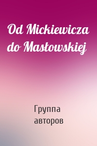 Od Mickiewicza do Masłowskiej