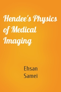 Hendee's Physics of Medical Imaging