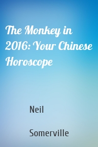 The Monkey in 2016: Your Chinese Horoscope