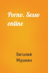 Porno. Sesso online