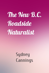 The New B.C. Roadside Naturalist