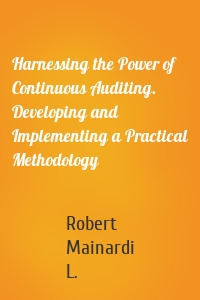 Harnessing the Power of Continuous Auditing. Developing and Implementing a Practical Methodology