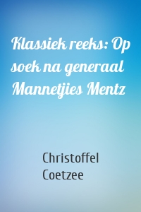 Klassiek reeks: Op soek na generaal Mannetjies Mentz