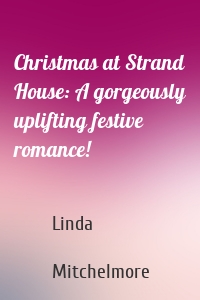 Christmas at Strand House: A gorgeously uplifting festive romance!
