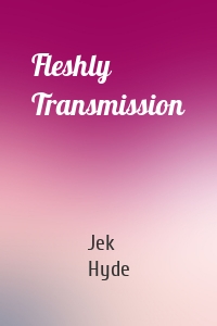 Fleshly Transmission