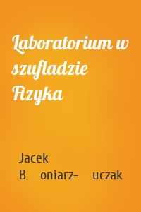 Laboratorium w szufladzie Fizyka