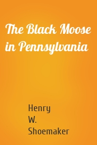The Black Moose in Pennsylvania