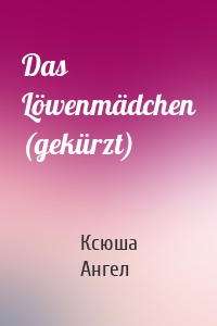 Das Löwenmädchen (gekürzt)