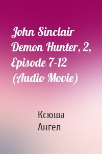 John Sinclair Demon Hunter, 2, Episode 7-12 (Audio Movie)