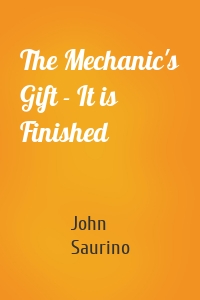 The Mechanic's Gift - It is Finished