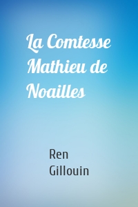 La Comtesse Mathieu de Noailles