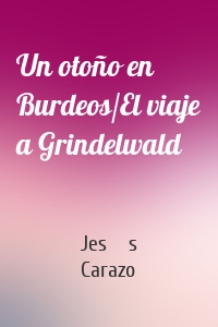 Un otoño en Burdeos/El viaje a Grindelwald