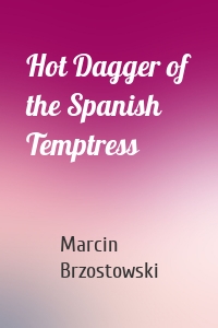 Hot Dagger of the Spanish Temptress
