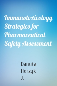 Immunotoxicology Strategies for Pharmaceutical Safety Assessment