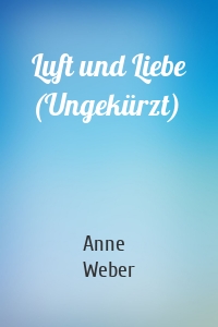 Luft und Liebe (Ungekürzt)