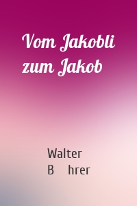 Vom Jakobli zum Jakob
