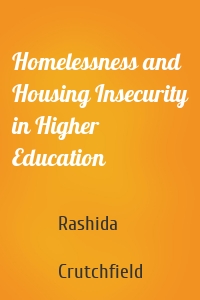 Homelessness and Housing Insecurity in Higher Education