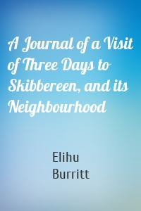A Journal of a Visit of Three Days to Skibbereen, and its Neighbourhood