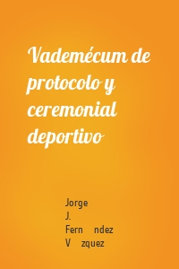 Vademécum de protocolo y ceremonial deportivo