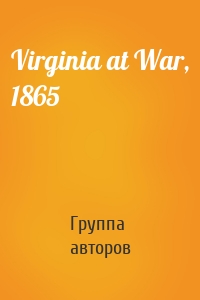 Virginia at War, 1865