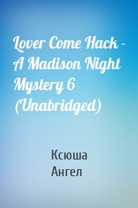 Lover Come Hack - A Madison Night Mystery 6 (Unabridged)