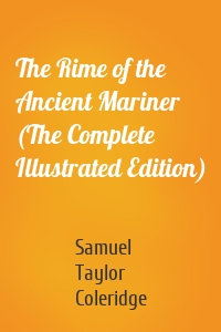 The Rime of the Ancient Mariner (The Complete Illustrated Edition)