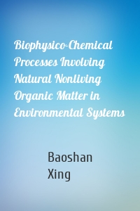 Biophysico-Chemical Processes Involving Natural Nonliving Organic Matter in Environmental Systems