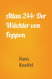 Atlan 244: Der Wächter von Foppon