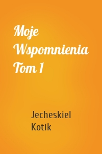 Moje Wspomnienia Tom 1