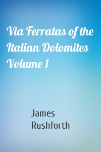 Via Ferratas of the Italian Dolomites Volume 1