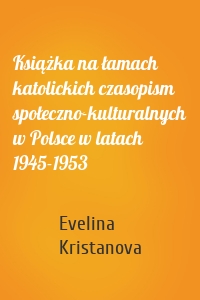 Książka na łamach katolickich czasopism społeczno-kulturalnych w Polsce w latach 1945-1953