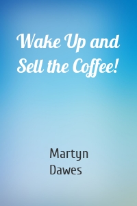 Wake Up and Sell the Coffee!