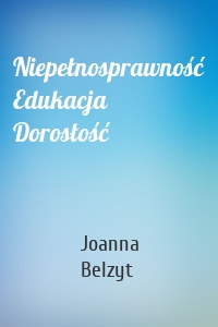 Niepełnosprawność Edukacja Dorosłość