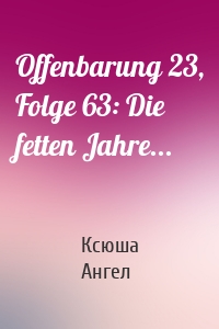 Offenbarung 23, Folge 63: Die fetten Jahre...