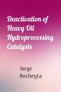 Deactivation of Heavy Oil Hydroprocessing Catalysts