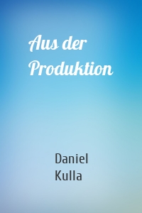 Aus der Produktion
