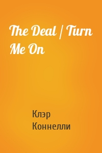 The Deal / Turn Me On