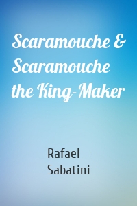 Scaramouche & Scaramouche the King-Maker