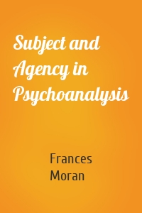 Subject and Agency in Psychoanalysis