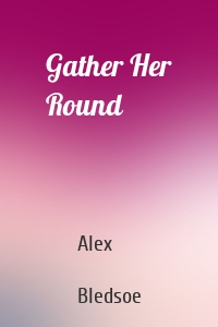 Gather Her Round