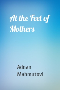 At the Feet of Mothers