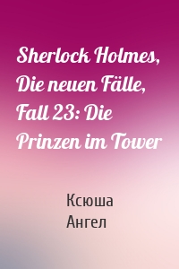 Sherlock Holmes, Die neuen Fälle, Fall 23: Die Prinzen im Tower