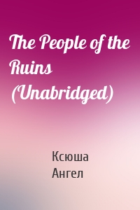 The People of the Ruins (Unabridged)