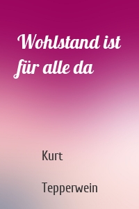 Wohlstand ist für alle da