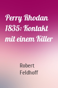 Perry Rhodan 1835: Kontakt mit einem Killer