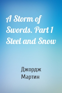 A Storm of Swords. Part 1 Steel and Snow