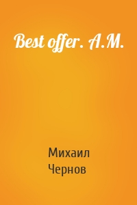 Best offer. A.M.